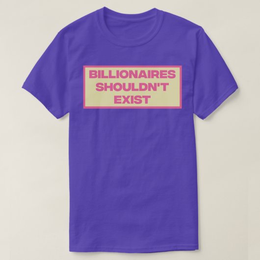 Billionaires shouldnt Exist2 T-shirt (Design voorkant)