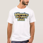 Billionaires Shouldn't Exist - T-Shirt (Voorkant)