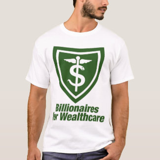 BILLIONAIRES VOOR WEALTHCARE T-SHIRT