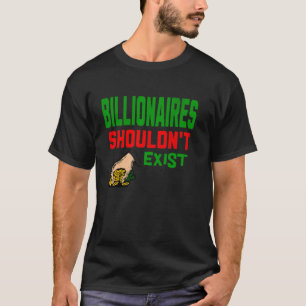 Billionaires zouden geen linkse socialist moeten z t-shirt