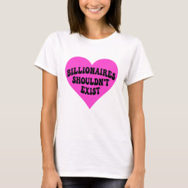 Billionaires zouden niet moeten bestaan t-shirt
