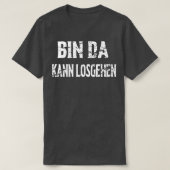 Bin Da Kann Losgehen T-shirt (Design voorkant)