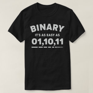 Binair Het is zo gemakkelijk als 01,10,11 T-shirt