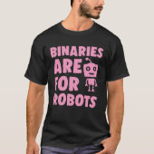 Binaries Are For Robots Cute Genderfluid Nonbinary T-shirt (Voorkant)