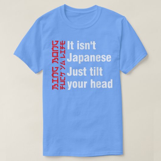 Bing Bong It isn't Japanese Just Tilt Your Head  T-shirt (Design voorkant)