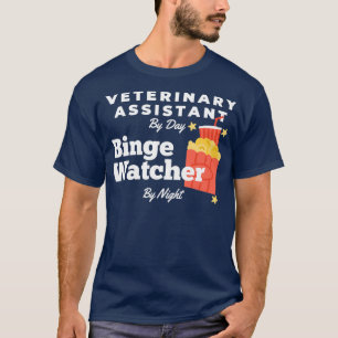 Binge Watcher Veterinary Assistant T-shirt