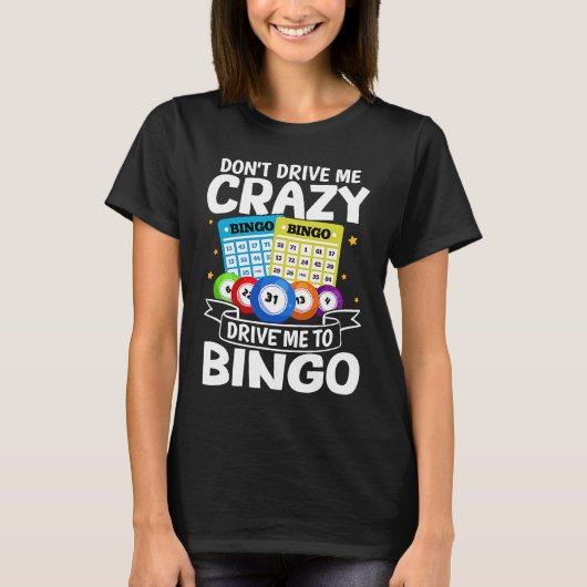 Bingo Don't Drive Me Crazy Drive Me To Bingo T-shirt (Voorkant)