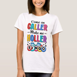 Bingo Kom op Caller Maak me Holler Grappig Bingo P T-shirt