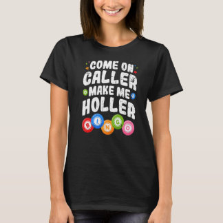 Bingo komt op de bezoeker maken me Holler Bingo Pl T-shirt