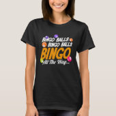 Bingo Player Bingo Balls Bingo Balls Bingo All The T-shirt (Voorkant)