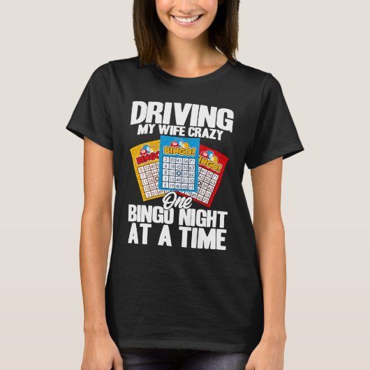 Bingo Player Driving My Wife Crazy One Bingo Night T-shirt (Voorkant)