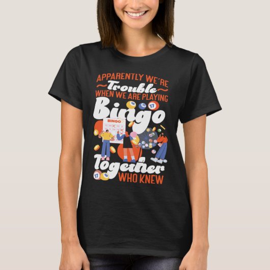 Bingo Player Friends Besties Buddies Apparently We T-shirt (Voorkant)