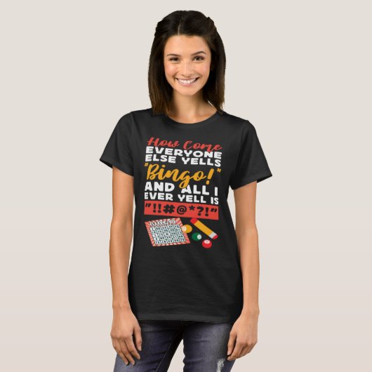Bingo Player How Come Everyone Else Yells Bingo An T-shirt (Voorkant volledig)