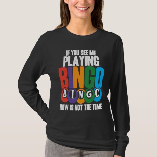 Bingo Player If You See Me Playing Bingo Now Is No T-shirt (Voorkant)