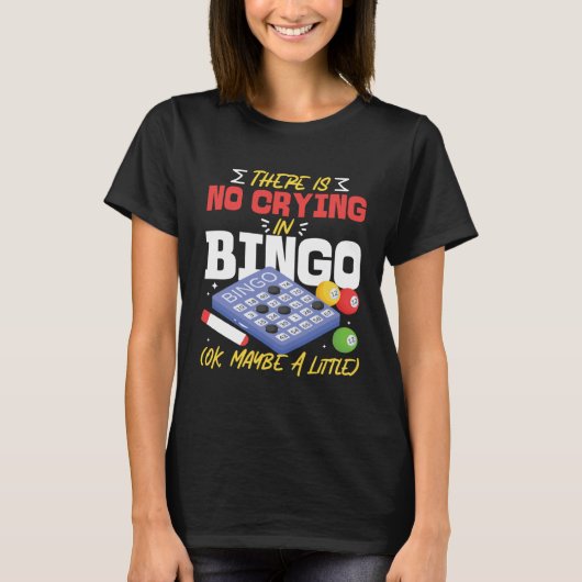 Bingo Player There Is No Crying In Bingo Ok Maybe  T-shirt (Voorkant)