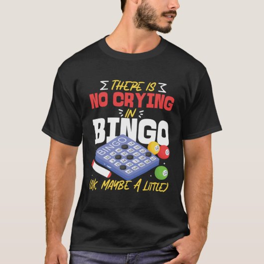 Bingo Player There Is No Crying In Bingo Ok Maybe T-shirt (Voorkant)
