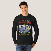 Bingo Player There Is No Crying In Bingo Ok Maybe  T-shirt (Voorkant volledig)