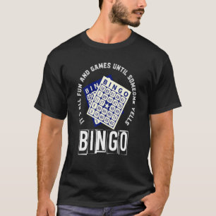 Bingo Player zijn alle plezier en games tot iemand T-shirt