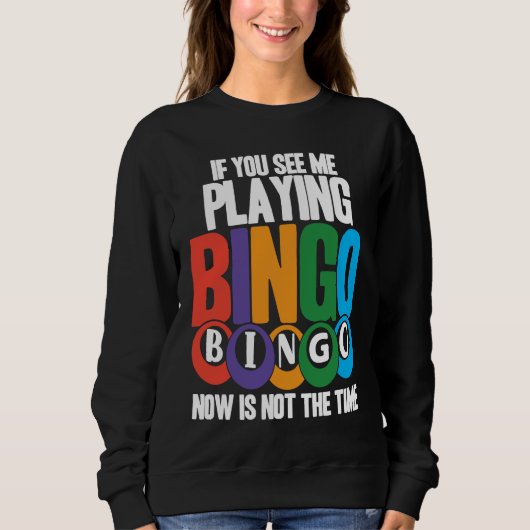 Bingo Speler Als Je Me Nu Bingo Ziet Spelen Is Het Trui (Voorkant)