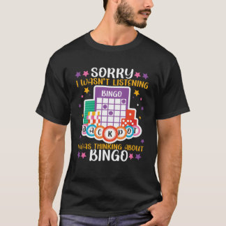 Bingo speler Sorry dat ik niet luisterde dacht ik T-shirt