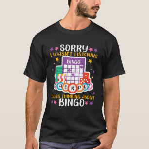 Bingo speler Sorry Ik luisterde niet Ik was aan he T-shirt