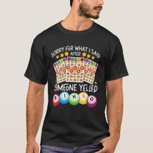 Bingo speler Sorry voor wat ik zei na iemand Y T-shirt