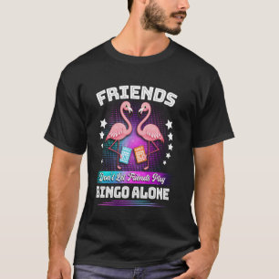 Bingo Speler Vrienden Laten Vrienden Niet Alleen B T-shirt