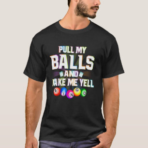 Bingo Trek Aan Mijn Ballen En Laat Me Bingo Roepen T-shirt