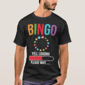 Bingo Yell loading please wait Bingo night T-shirt (Voorkant)