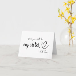 Binnenkort ben je m'n zus tot dan gevouwen kaart. kaart