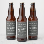 Binnenkort mijn zus - Grappig bruidsmeisje voorste Bier Etiket (Flessen)