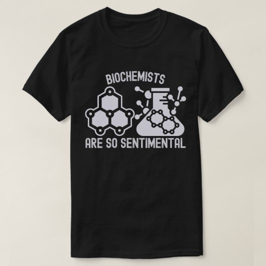 Biochemici zijn zo sentimenteel t-shirt (Design voorkant)