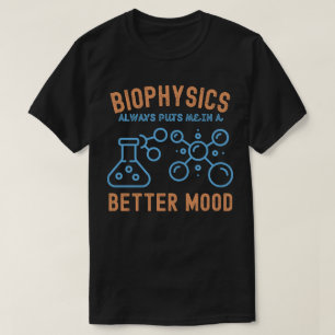 Biofysica brengt me altijd in een betere stemming t-shirt
