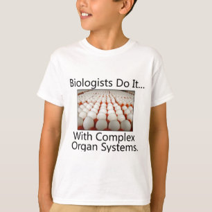 Biologen doen het... Met complexe orgaansystemen. T-shirt