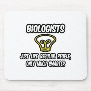Biologen... zoals gewone mensen, alleen slimmer muismat