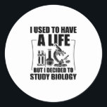 Biology Student | Biologist Science Gifts Ronde Sticker<br><div class="desc">Deze grappige biologie-studie t-shirt is perfect als een humoristisch cadeauidee voor biologie-studenten en aspirant-wetenschappers die van hun studies houden.</div>