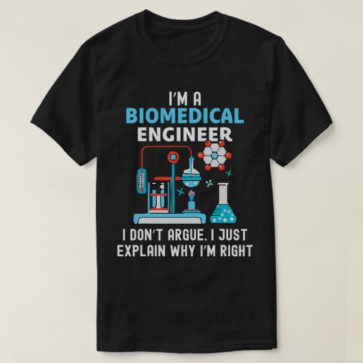 Biomedical Engineering Don't Argue Eplain Why Righ T-shirt (Design voorkant)