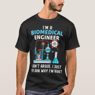 Biomedical Engineering Don't Argue Eplain Why Righ T-shirt