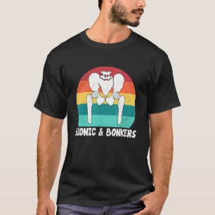 Bionisch en belachelijk Heupvervangende operatie T-shirt