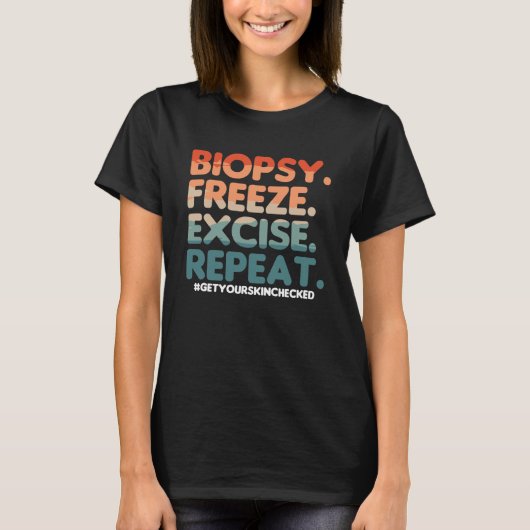 Biopsy Freeze Excise Repeat Dermatologist Dermatol T-shirt (Voorkant)