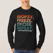Biopsy Freeze Excise Repeat Dermatologist Dermatol T-shirt (Voorkant)