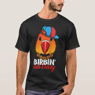 Birbing Ain niet Easy Parrot I Fischers Lovebird R T-shirt