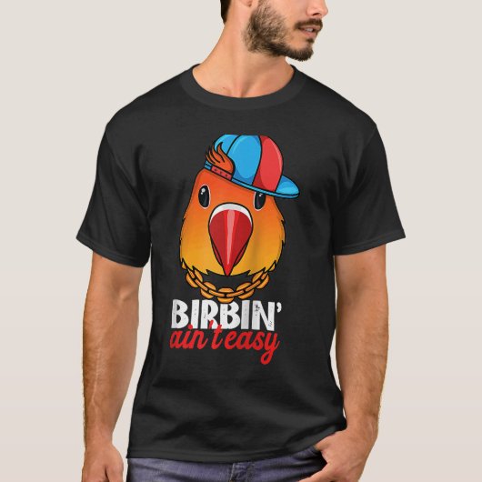 Birbing Ain niet Easy Parrot I Fischers Lovebird R T-shirt (Voorkant)