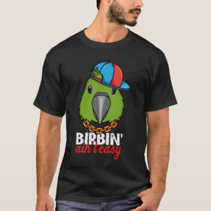 Birbing Ain not Easy Parrot I Yellow naped Amazon T-shirt