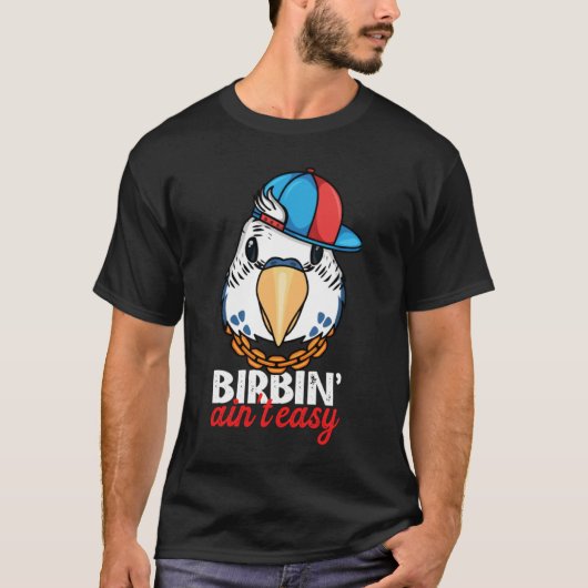 Birbing Ain't Easy Parrot I Blue Budgie Budgerigar T-shirt (Voorkant)