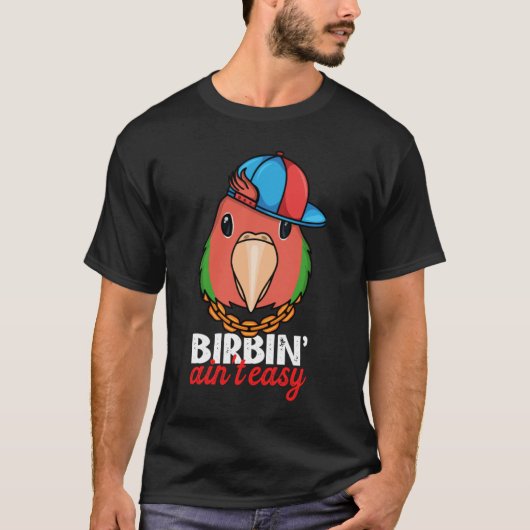 Birbing Ain't Easy Parrot I Rosy faced Green Loveb T-shirt (Voorkant)
