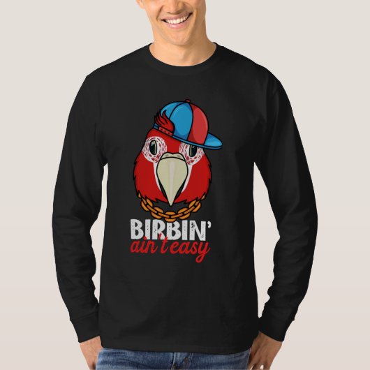 Birbing Ain't Easy Parrot I Scarlet Macaw T-shirt (Voorkant)