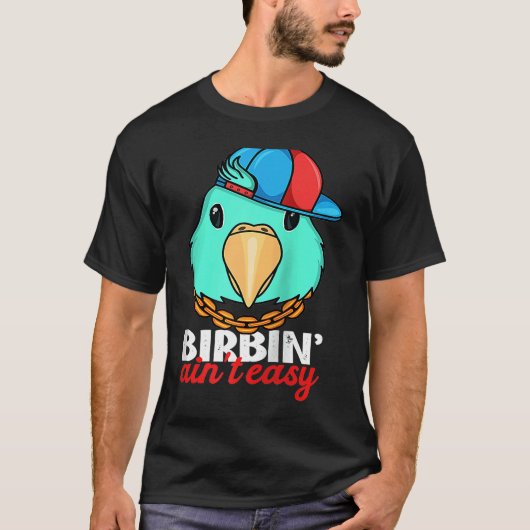 Birbing Ain't Easy Parrot I Turquoise Parrotlet Ra T-shirt (Voorkant)