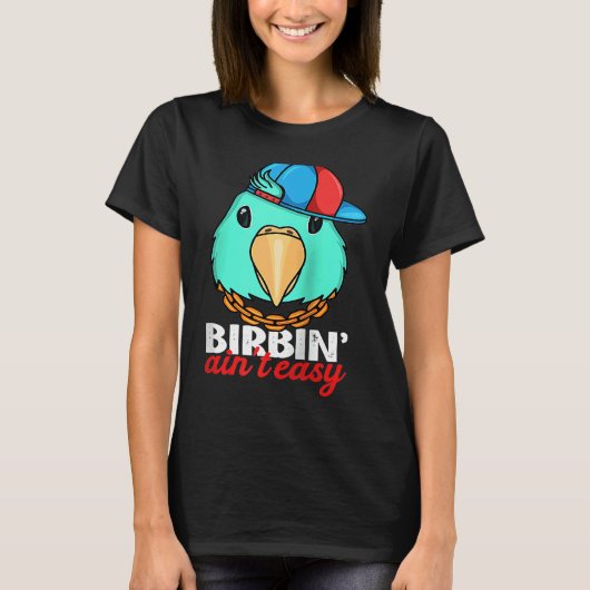 Birbing Ain't Easy Parrot I Turquoise Parrotlet Ra T-shirt (Voorkant)