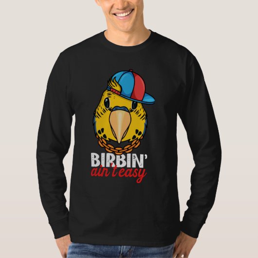 Birbing Ain't Easy Parrot I Yellow Budgie Budgerig T-shirt (Voorkant)